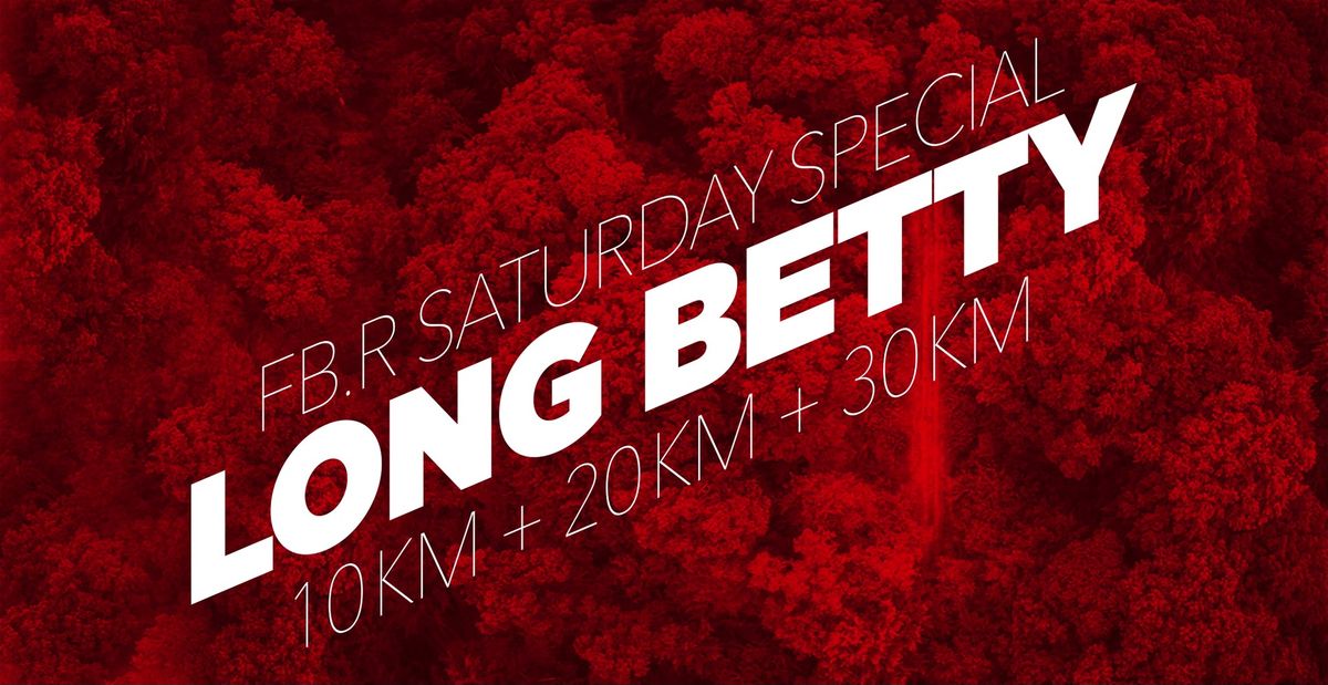 FB.R saturday special: LONG BETTY 10km + 20km + 30km