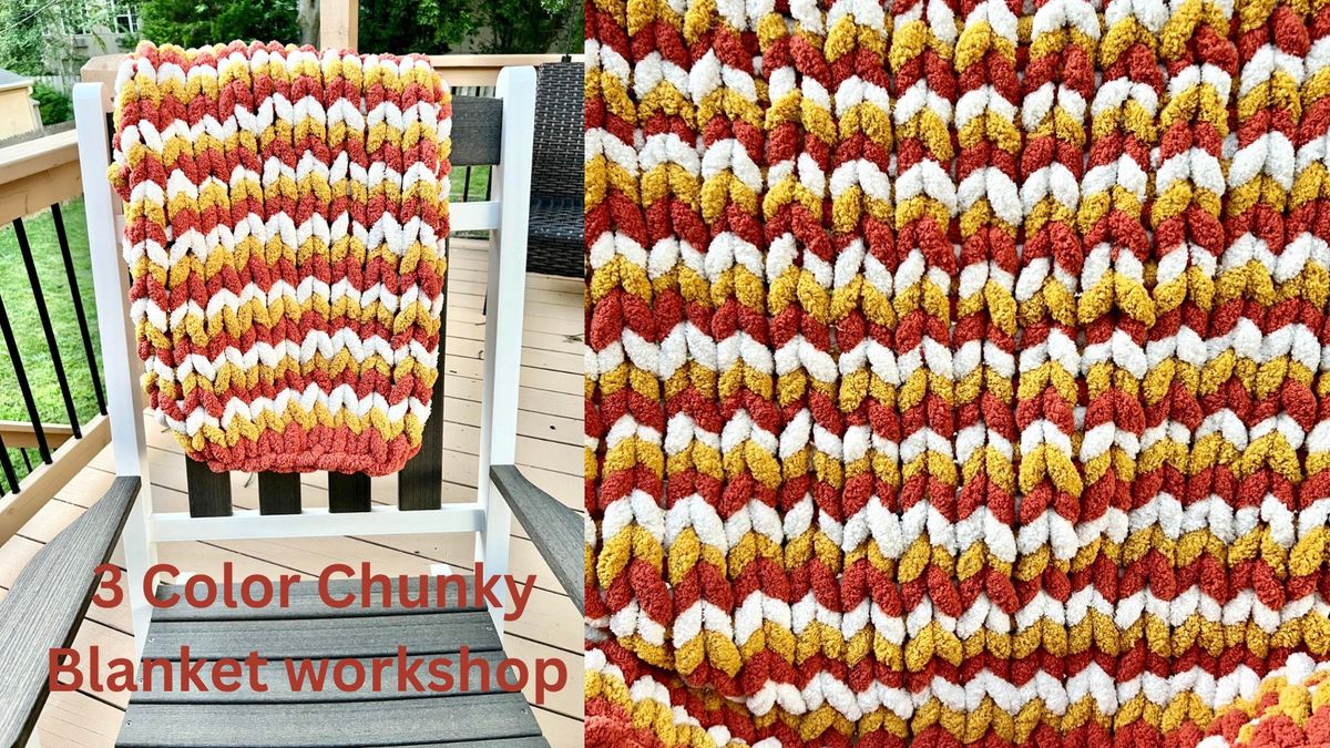 SOLD OUT - Bonner Springs - Chunky Hand Knit 3 Color Blanket Workshop Choose your colors