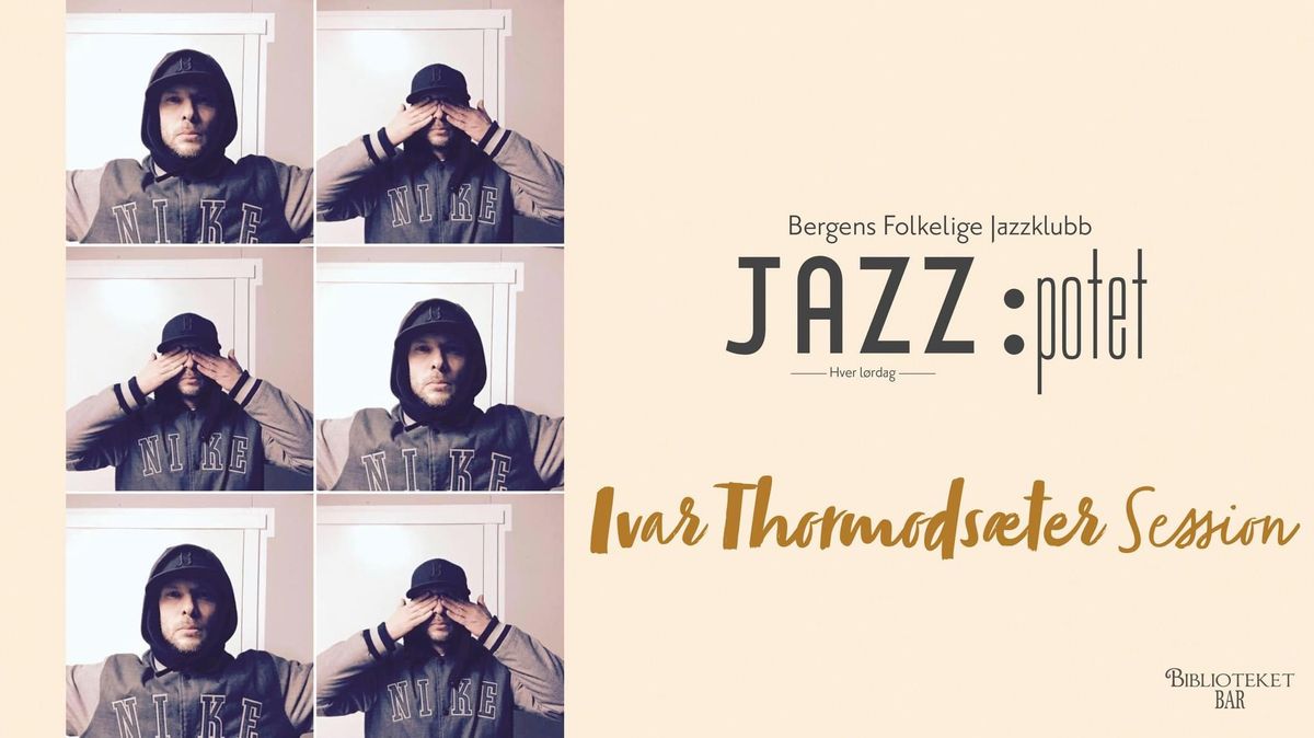 JAZZ:POTET PRESENTERER: IVAR THORMODS\u00c6TER SESSION - 1. MARS