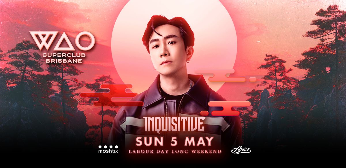 WAO Brisbane presents INQUISITIVE [SG] Labour Day Long Weekend 5.05.24