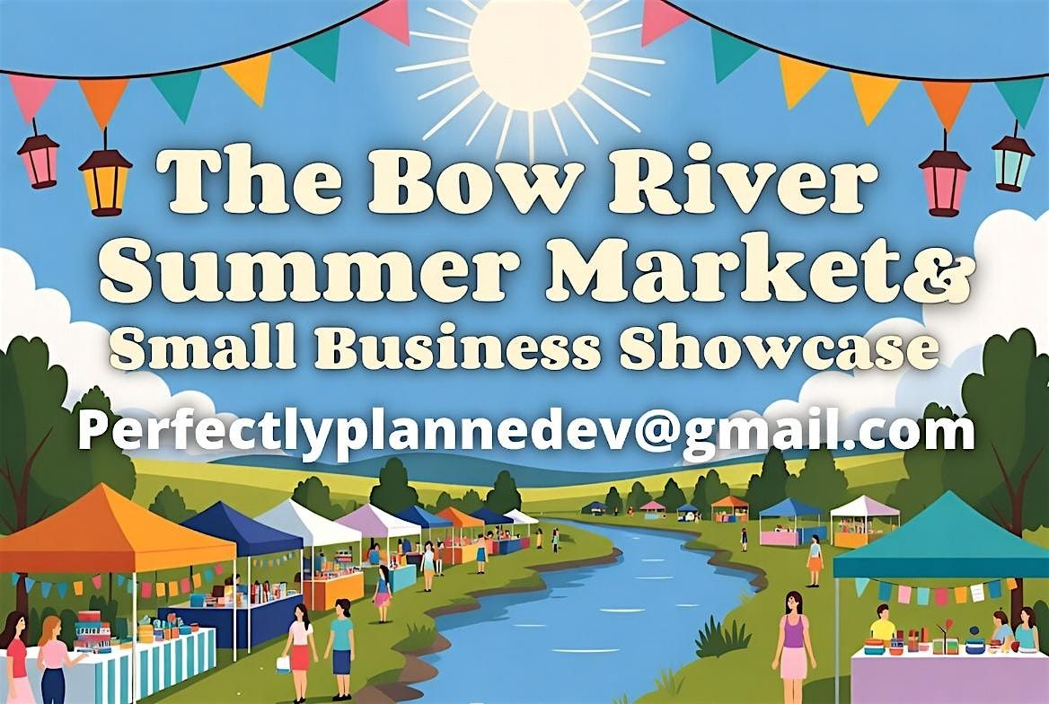 The Bow River Summer Market & Small Business Showcase