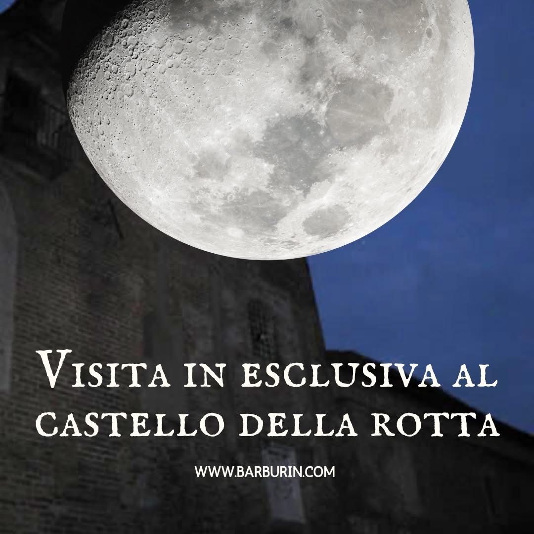 VISITA IN ESCLUSIVA A NUMERO CHIUSO AL CASTELLO DELLA ROTTA