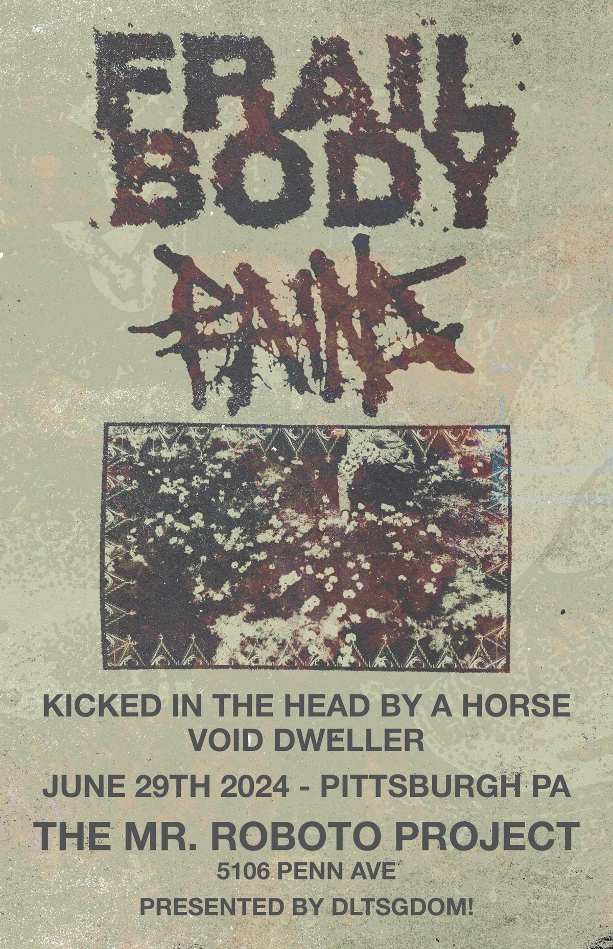 Frail Body + Pains w\/ Kicked in the Head by a Horse + VoidDweller at Roboto