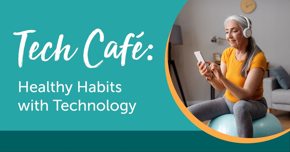 Tech Caf\u00e9: Healthy Habits with Technology