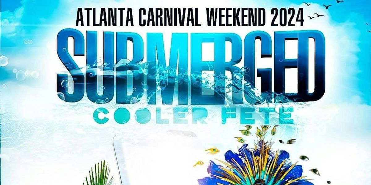 SUBMERGED ATLANTA CARIBBEAN CARNIVAL COOLER FETE