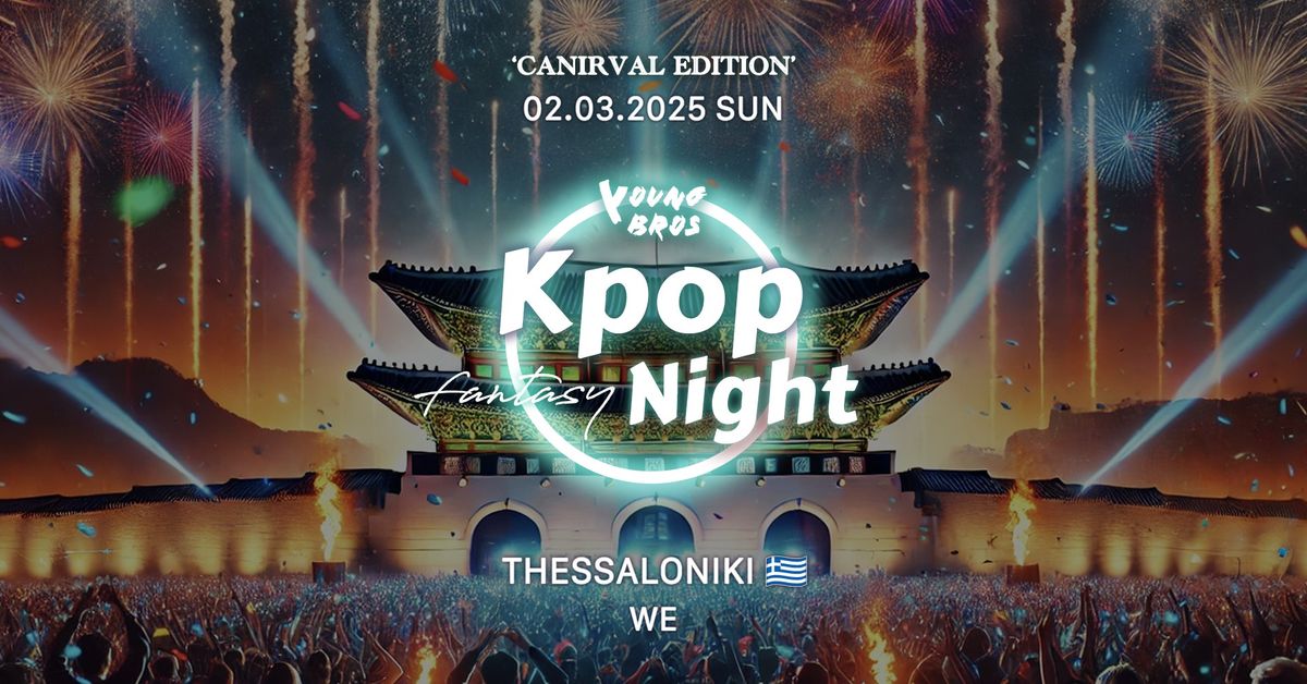 Thessaloniki : K-Pop Fantasy Night x Young Bros 02.03.2025 [Carnival Edition] 