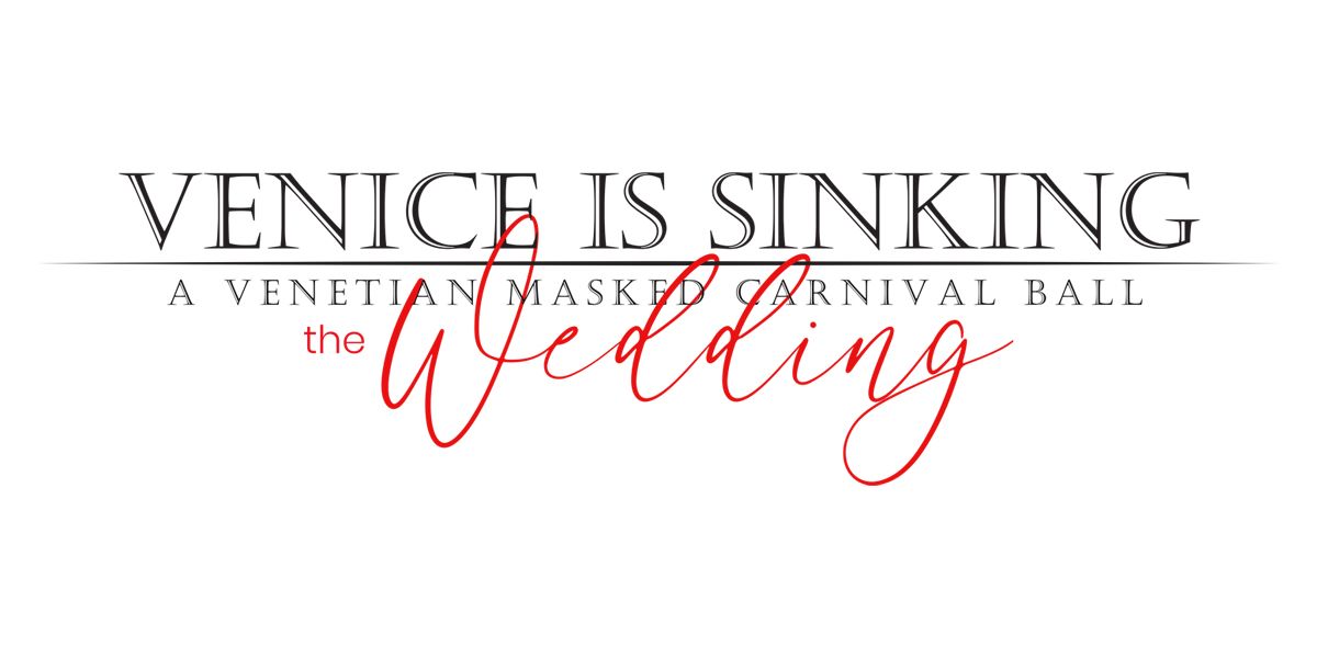 Venice is Sinking Masquerade Ball: THE WEDDING