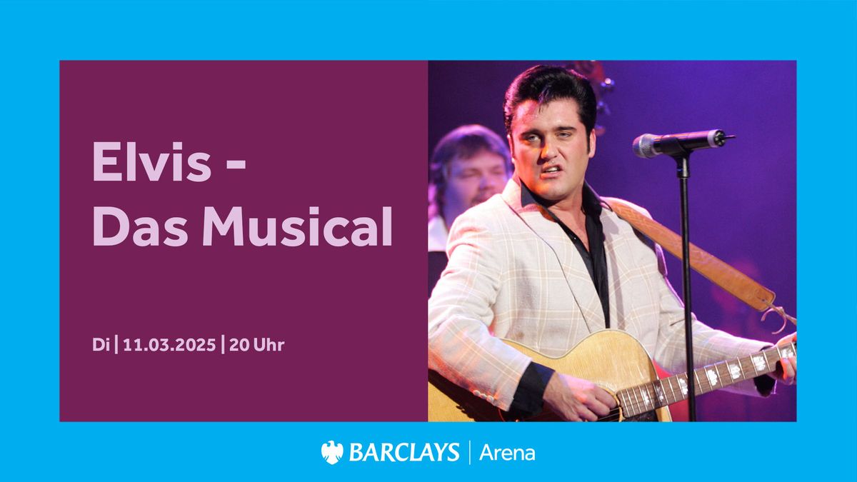 Elvis \u2013 Das Musical | Barclays Arena Hamburg