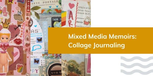 Mixed Media Memoirs: Collage Journaling