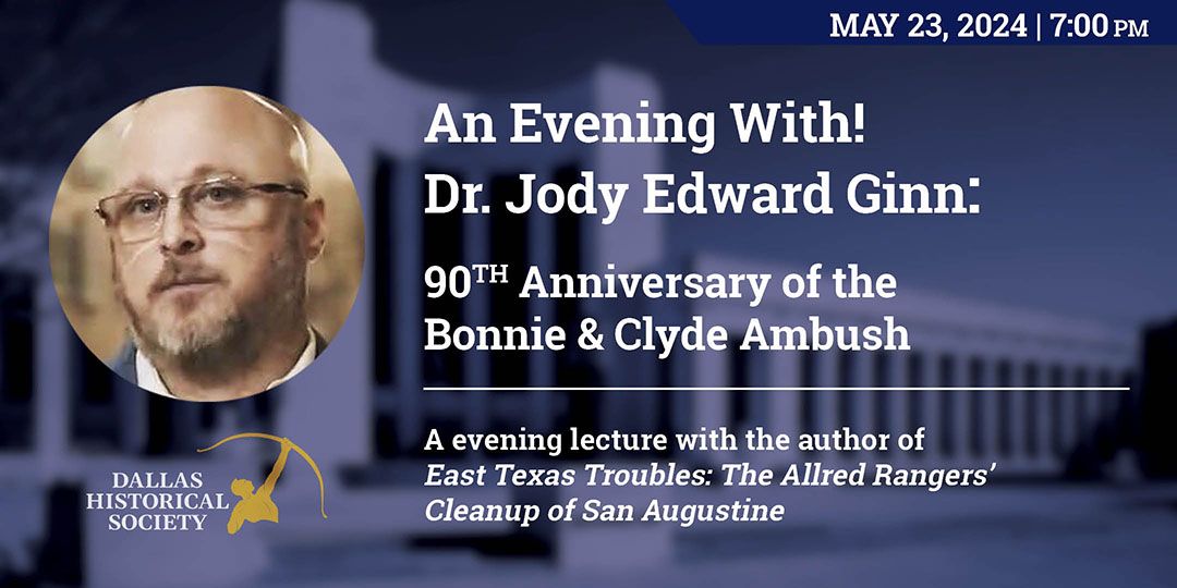 90th Anniversary of the Bonnie & Clyde Ambush with Dr. Jody Edward Ginn