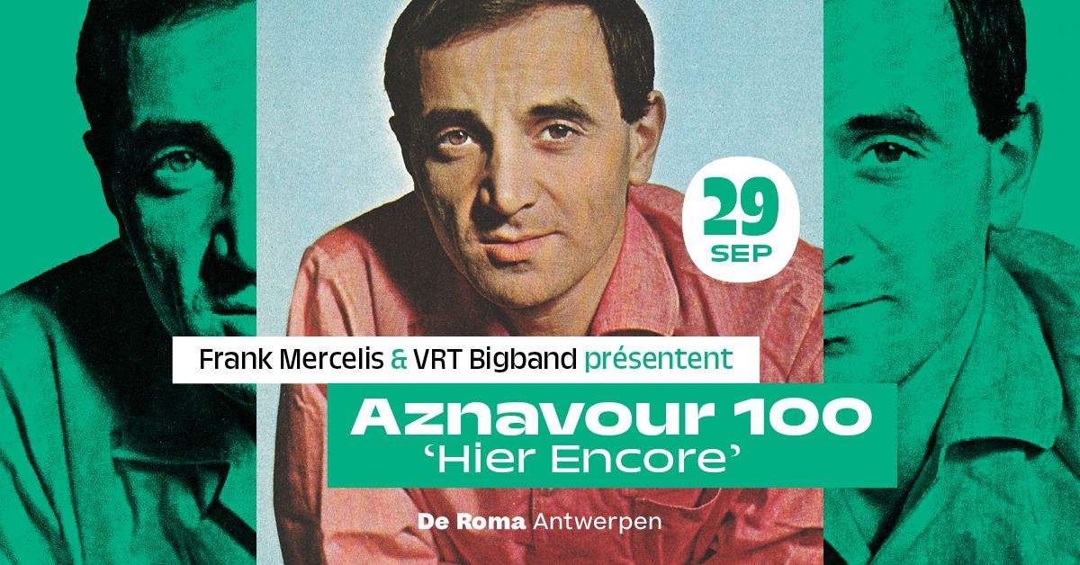 Frank Mercelis & VRT Bigband pr\u00e9sentent Aznavour 100 'Hier Encore'