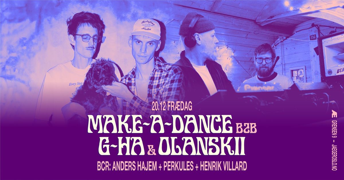 Fr\u00e6dag: Make A Dance b2b g-HA & Olanskii + Anders Hajem + Henrik Villard + Herkules