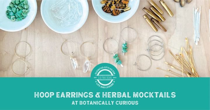 Hoop Earrings & Herbal Mocktails @ Botanically Curious