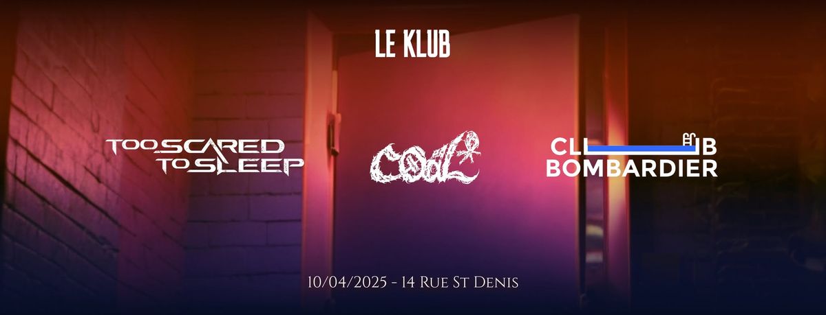 Too Scared To Sleep + Coal + Club Bombardier - Le Klub