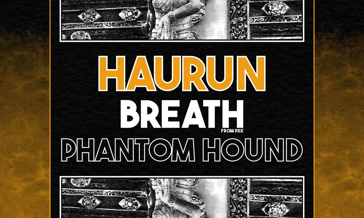 Haurun, Breath (PDX) and Phantom Hound