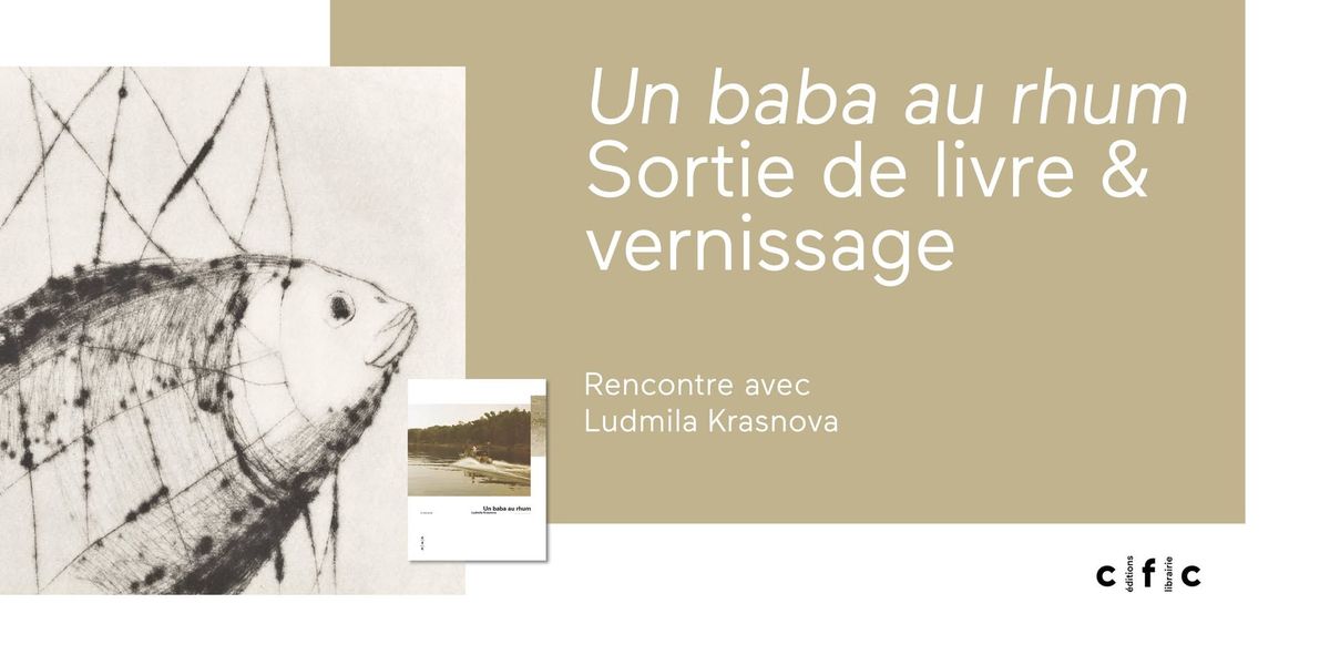 Un baba au rhum de Ludmila Krasnova | Vernissage et sortie de livre | La ville \u00e9crite