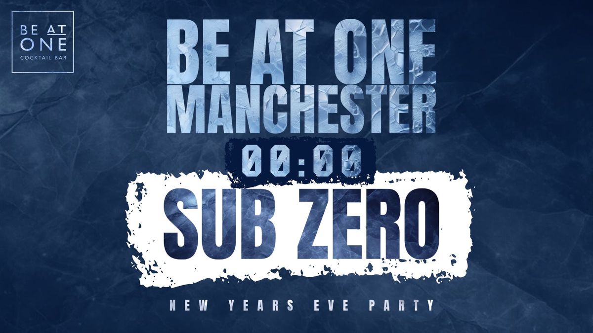 NEW YEARS EVE - SUB ZERO @ BE AT ONE MANCHESTER