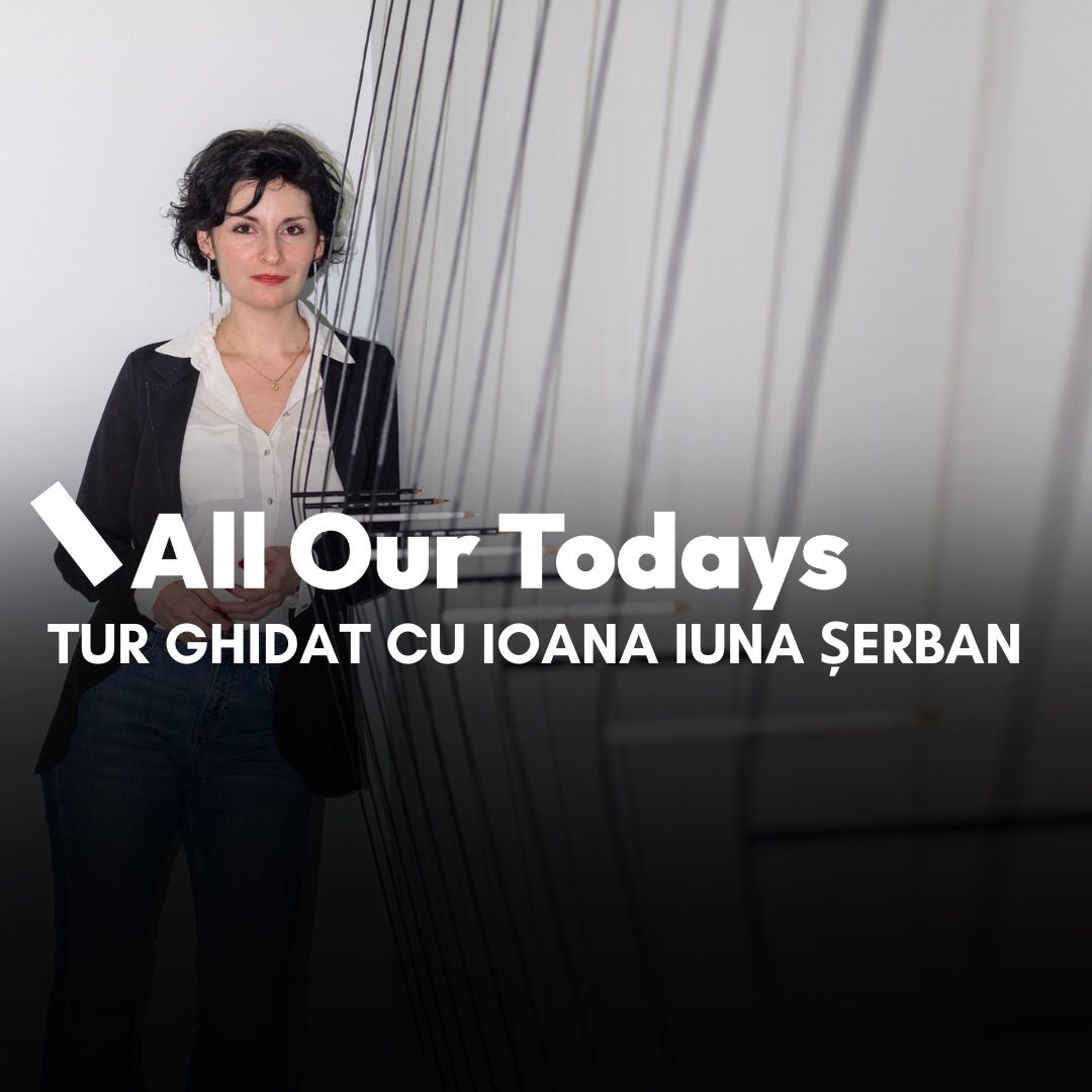 Tur ghidat al expozi\u021biei All Our Todays cu Ioana Iuna \u0218erban