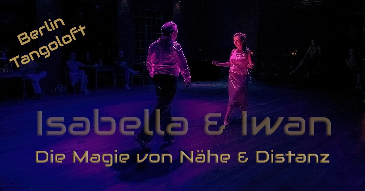 Die Magie von N\u00e4he & Distanz - zeitgen\u00f6ssischer Tango-Workshop mit Isabella & Iwann