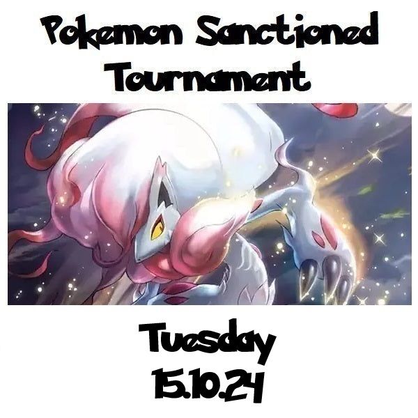  Pokemon Sanctioned Tournament Tuesday 15.10.24