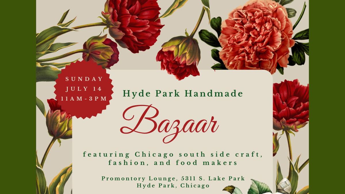 July 14, 2024 * Hyde Park Handmade Artisan Bazaar