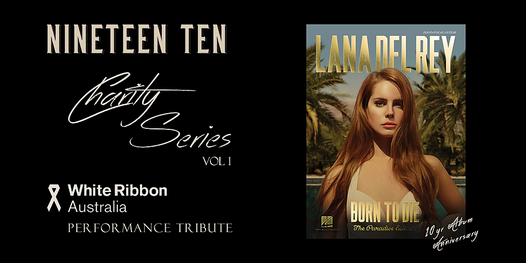 Nineteen Ten Charity Series - Lana Del Rey Born To Die 10yr Anniversary Show