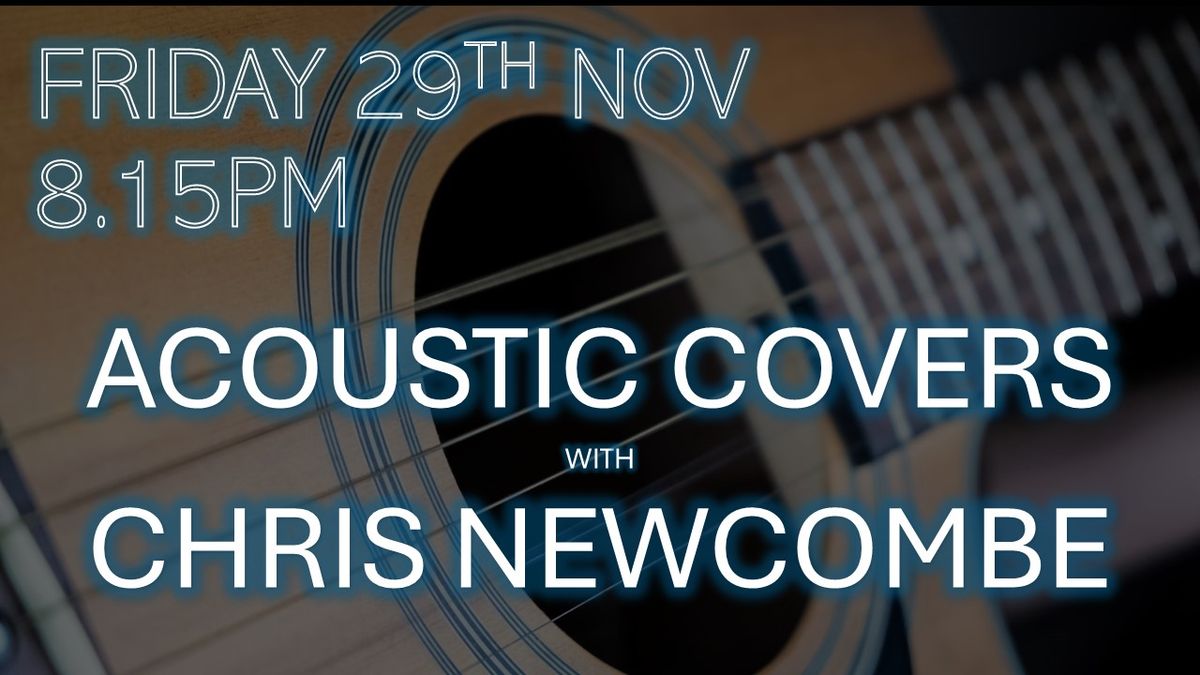 ACOUSTIC COVERS with CHRIS NEWCOMBE