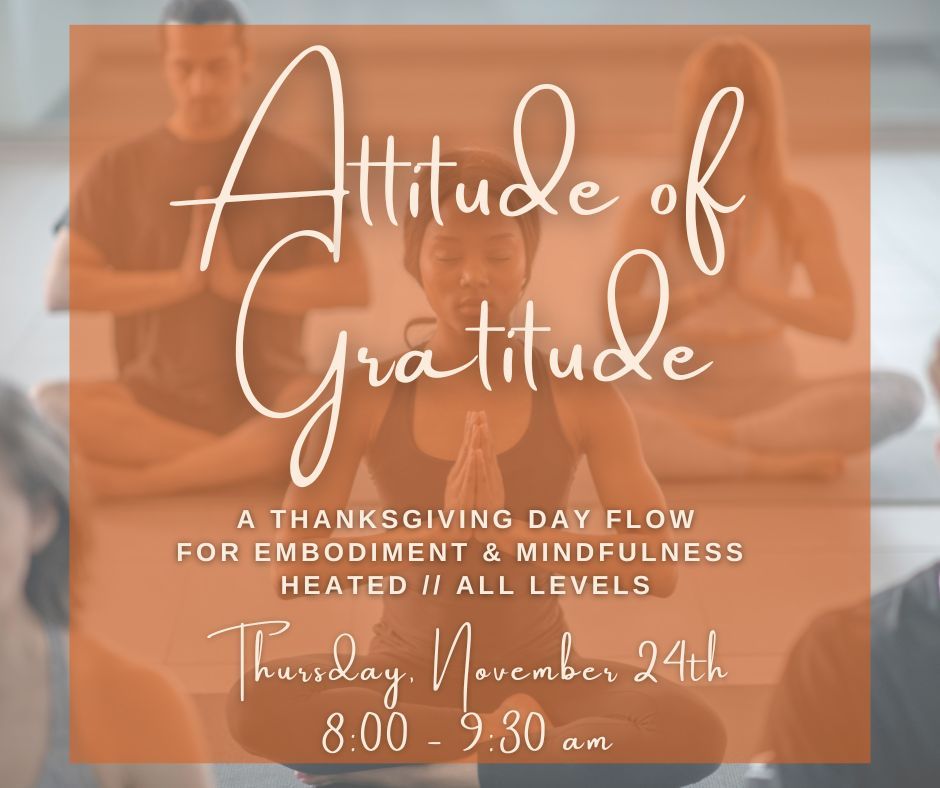 Attitude of Gratitude: A Thanksgiving Day Flow For Embodiment & Mindfulness