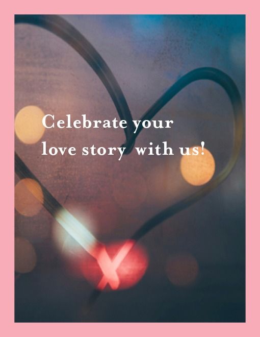 Celebrate your love story with us!