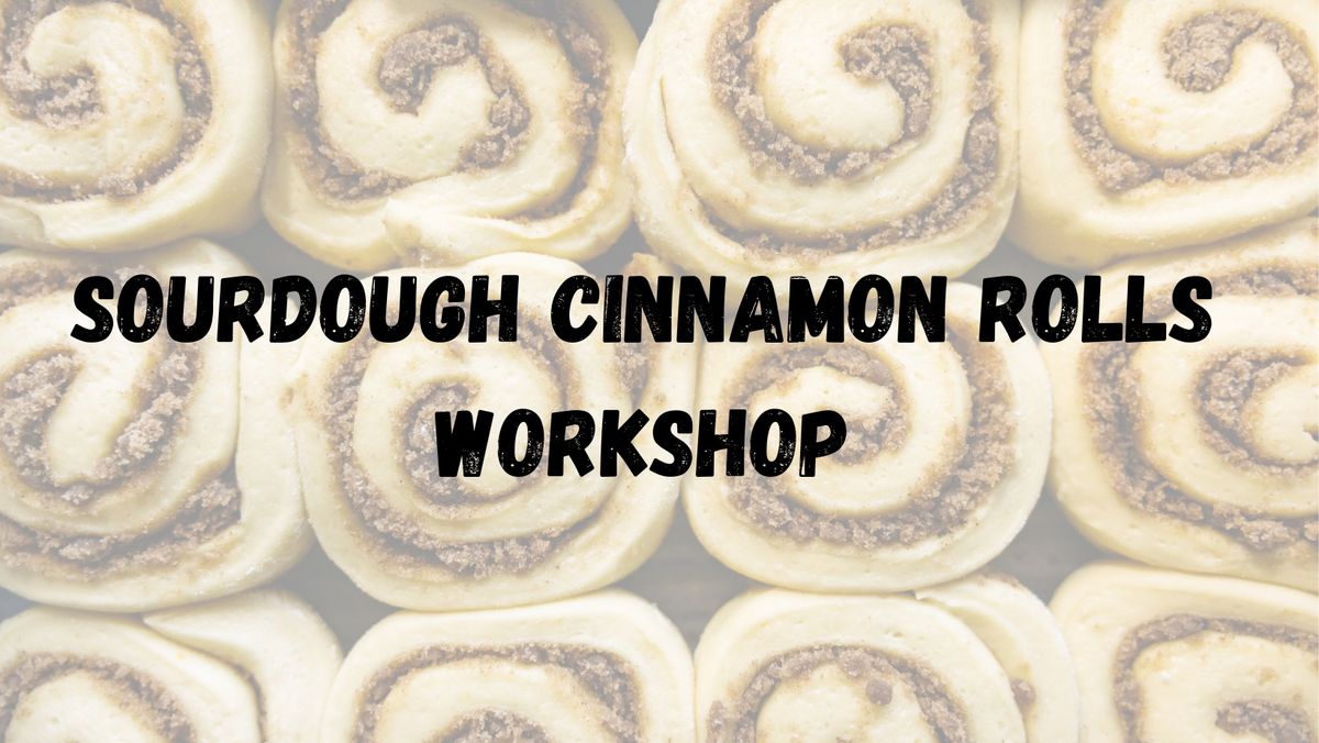 Sourdough Cinnamon Roll Workshop - A Sourdough Basics Workshop with added flair ** EVENT FULL**