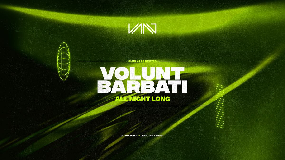 Club Vaag invites VOLUNT BARBATI (all night long) 