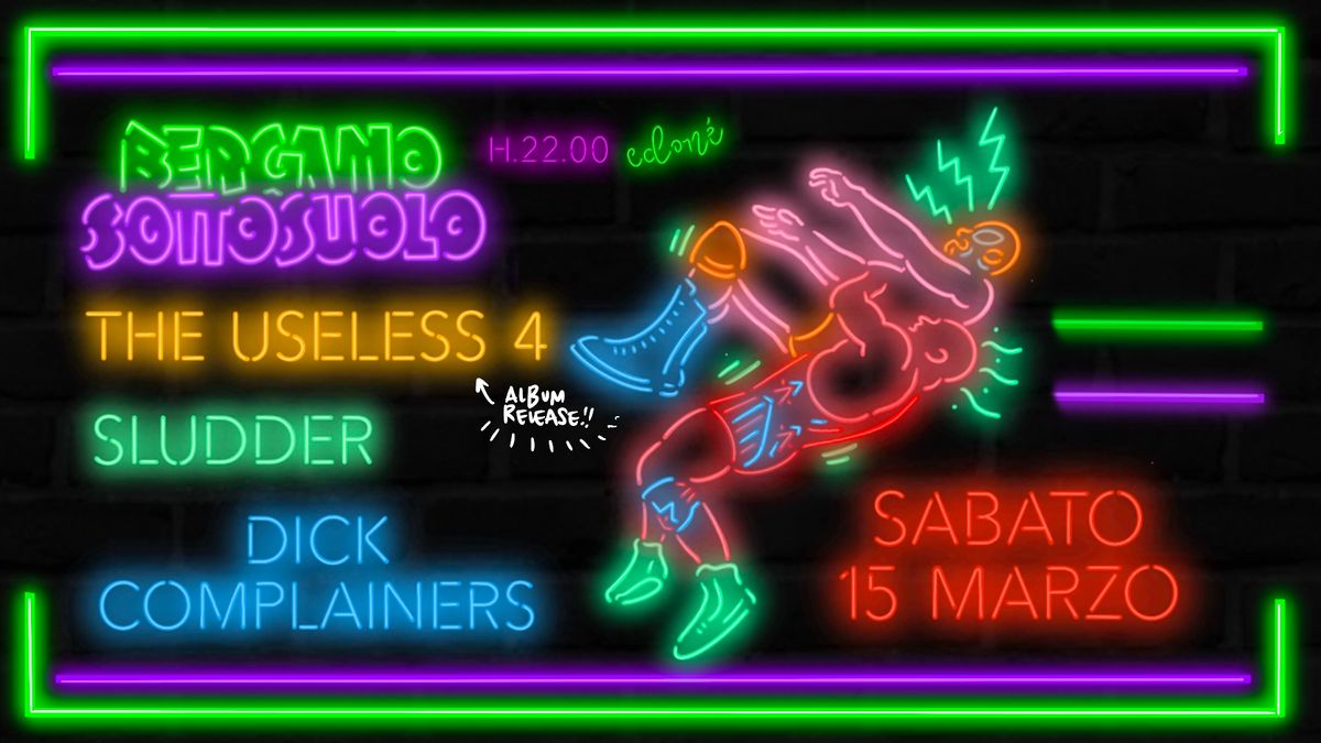 Sottosuolo presenta: The Useless 4 (RELEASE PARTY) | Sludder | Dick Complainers