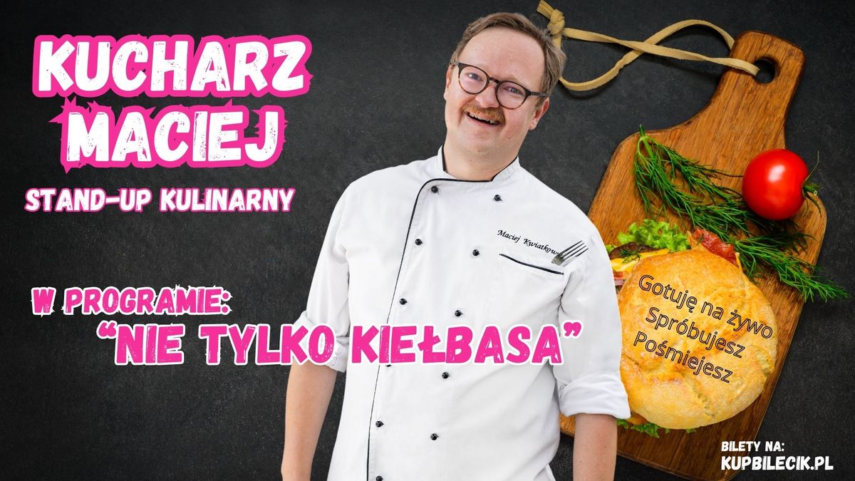 Suwa\u0142ki | Kucharz Maciej - kulinarny stand-up "Nie tylko kie\u0142basa"