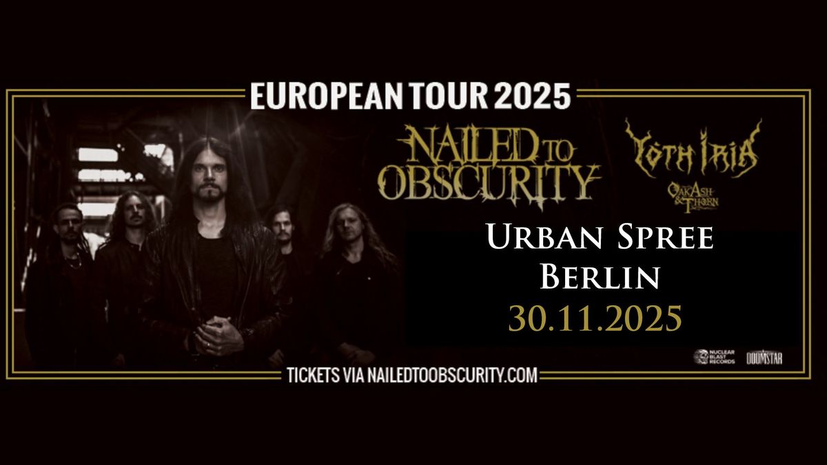 + Nailed To Obscurity + Yoth Iria + Oak, Ash & Thorn - Urban Spree Berlin