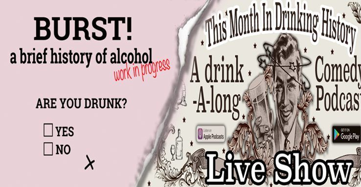 Burst a Brief history of Alcohol \/ This Month in Drinking History: LIVE!