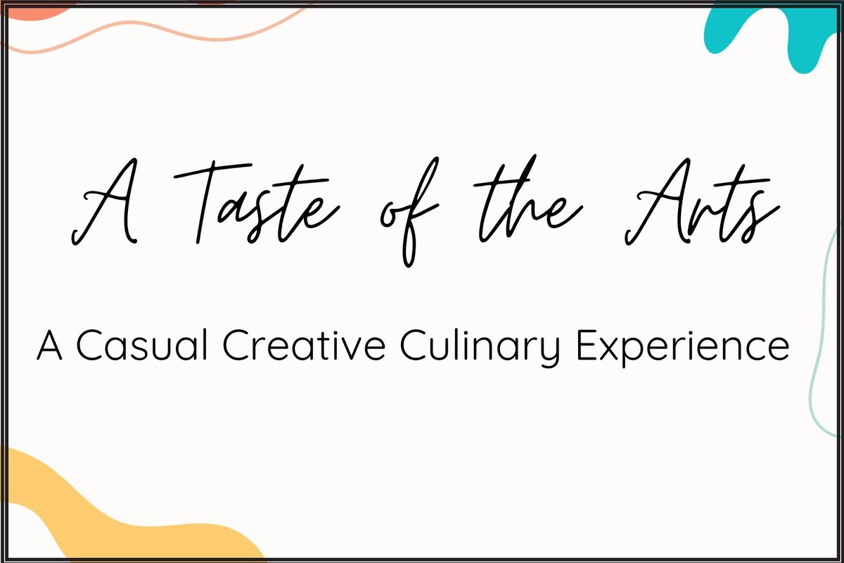 A Taste of the Arts: A Casual Creative Culinary Experience \ud83c\udfa8\ud83e\uddd1\ud83c\udffb\u200d\ud83c\udf73