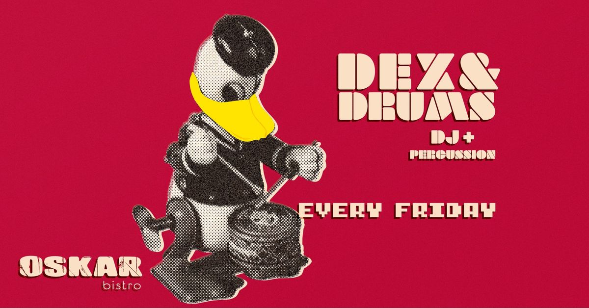 Dex & Drums: Dj and Live Percussion | Every Friday