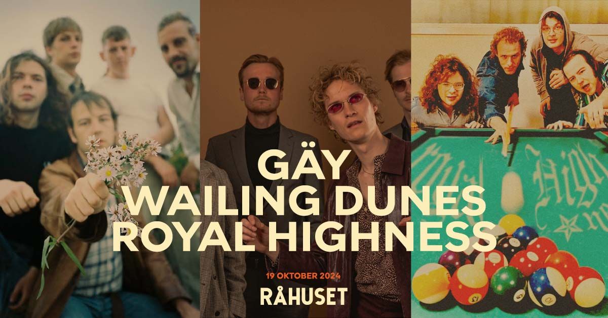 G\u00e4y + Wailing Dunes + Royal Highness | R\u00e5huset