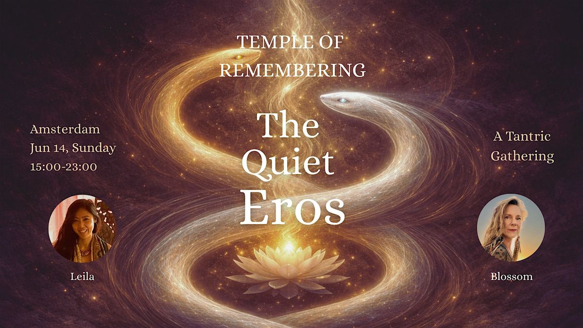 Temple of Remembering - The Quiet Eros - Tantric Gathering, Amsterdam