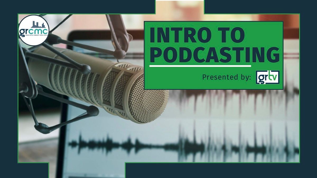 Intro to Podcasting - GRTV Certification Course