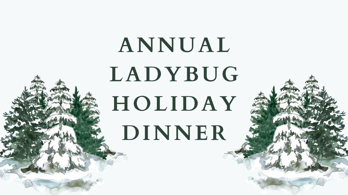 Annual Ladybug Holiday Dinner