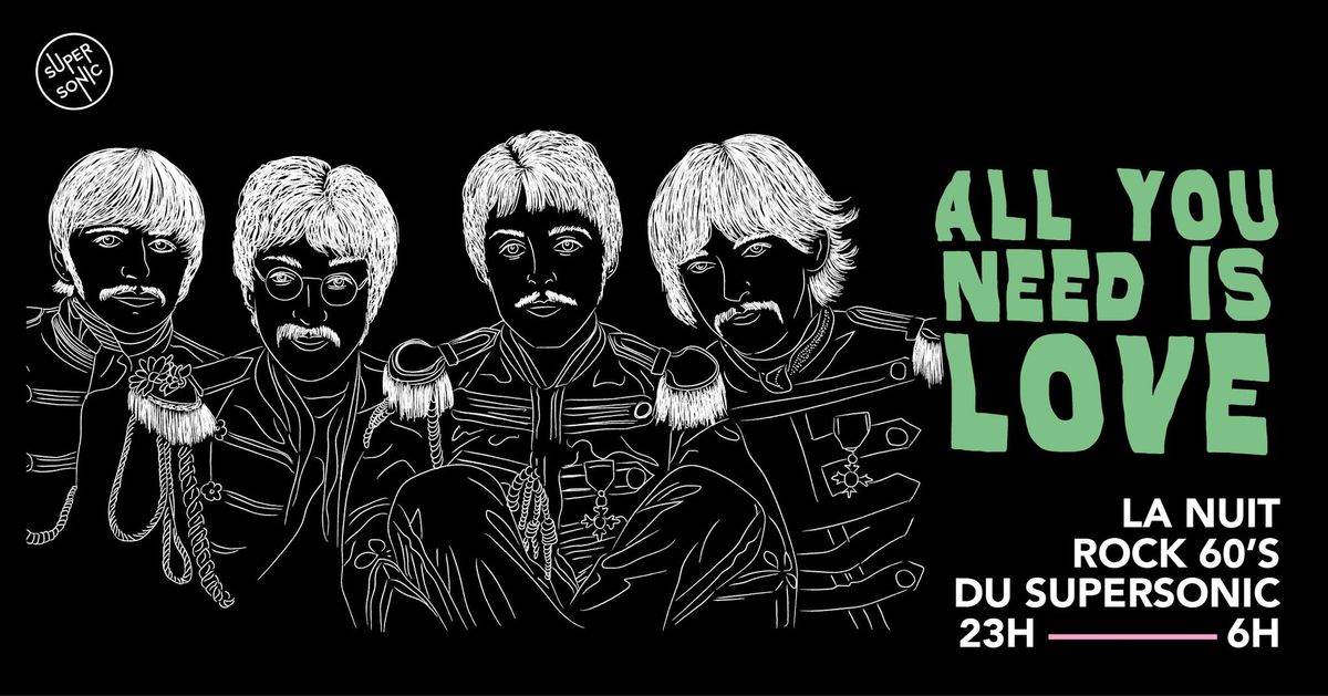 All You Need is Love \/ Nuit Rock 60's du Supersonic