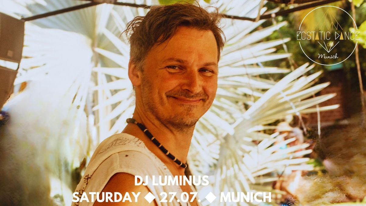 Ecstatic Dance Munich \u25c6 27.07. \u25c6 DJ Luminus (Prag \/ USA)