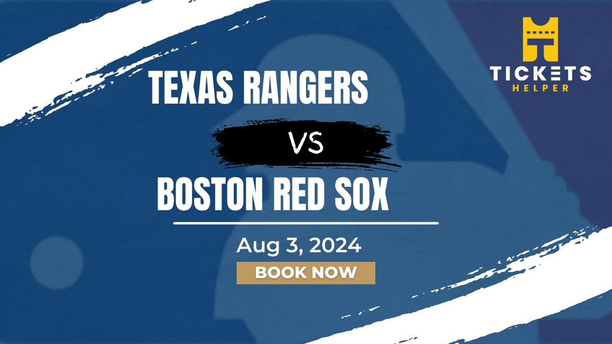 Texas Rangers vs. Boston Red Sox at Globe Life Field