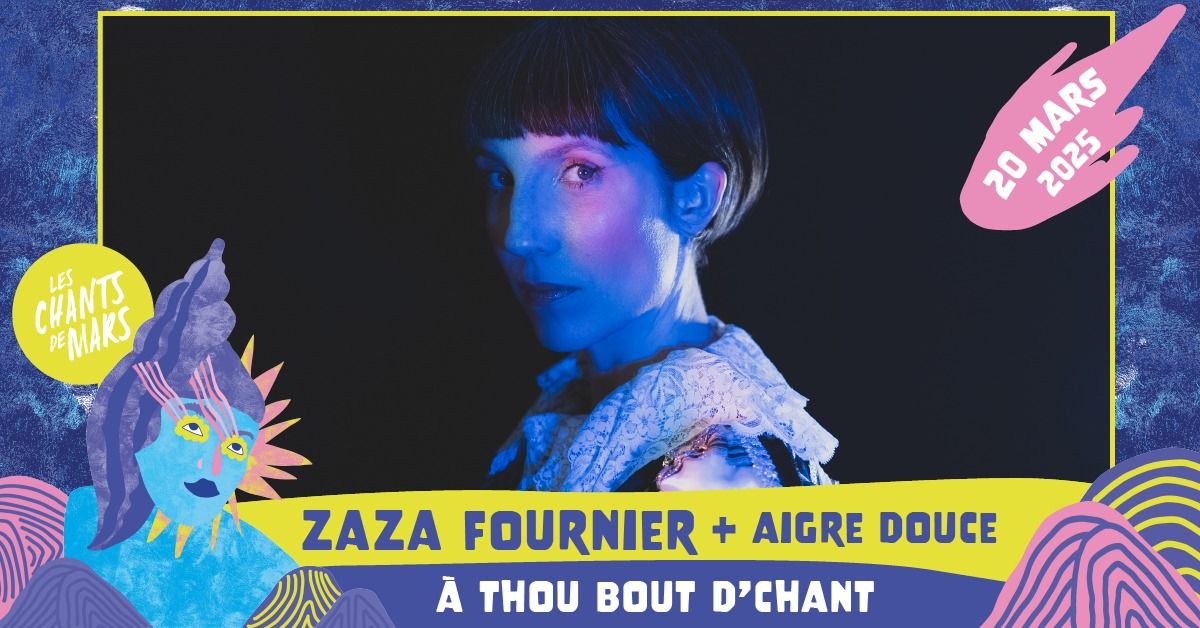 ZAZA FOURNIER + Aigre Douce > \u00c0 Thou Bout d\u2019Chant