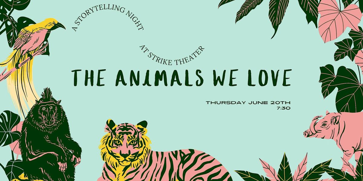 The Animals We Love-A Storytelling Night at Strike
