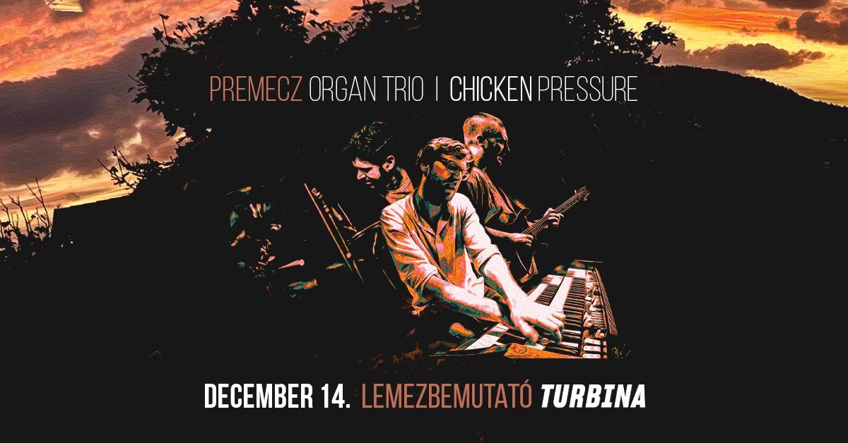 Premecz Organ Trio - Chicken Pressure lemezbemutat\u00f3 \/ Turbina, Budapest