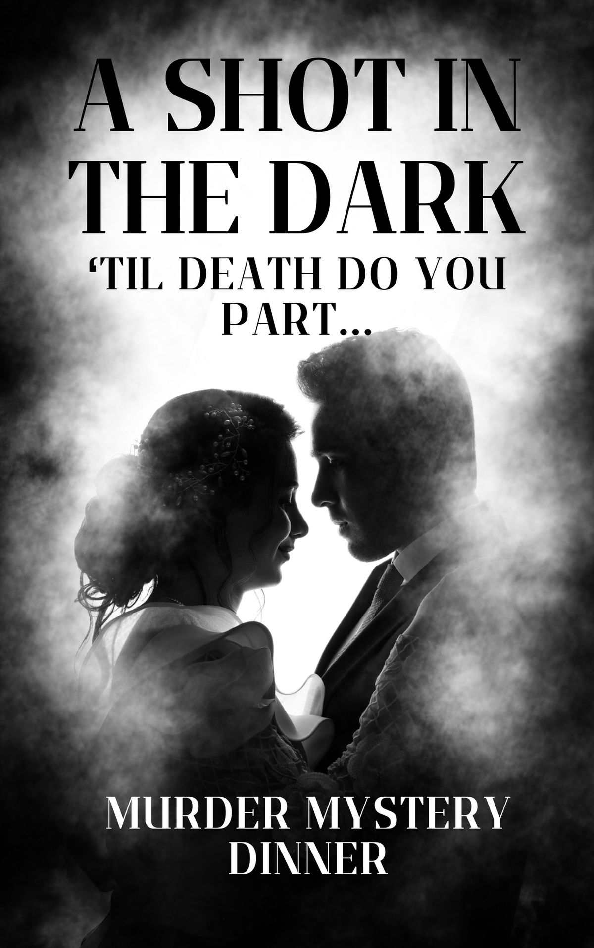 Murder Mystery Dinner - " A Shot in the Dark...'till Death Do You Part..."