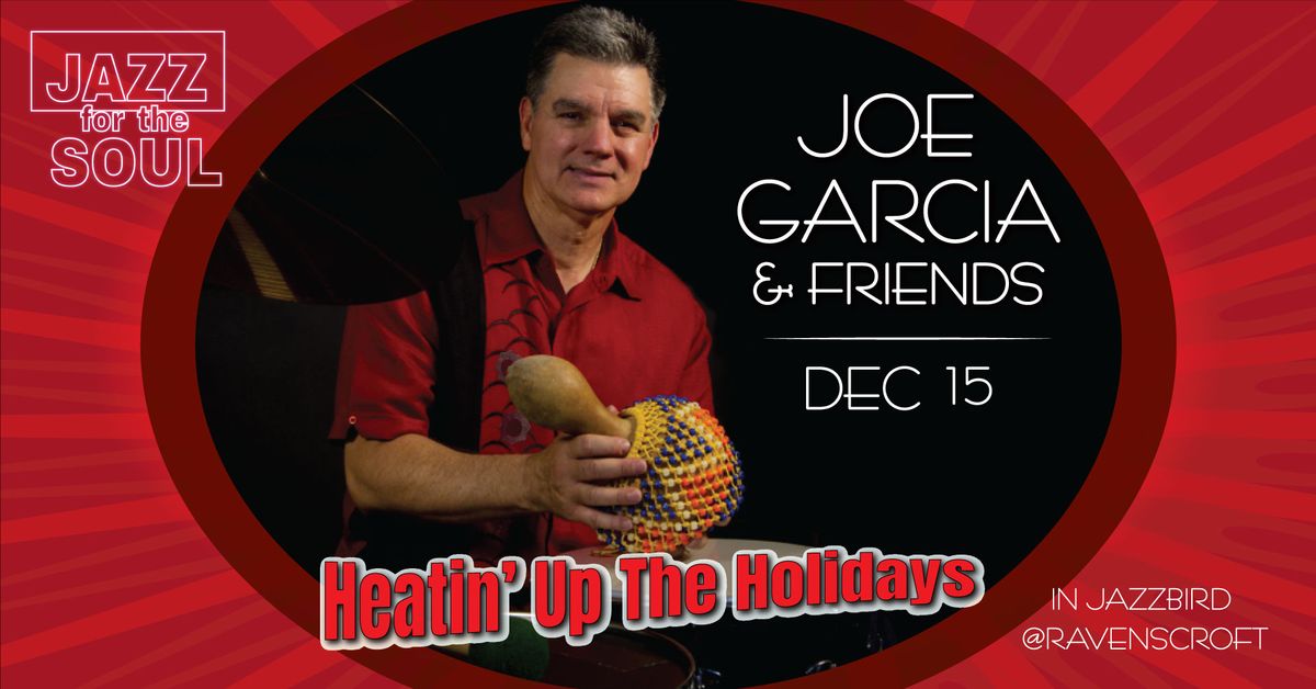 Heat Up the Holidays! JOE GARCIA & FRIENDS @Jazz for the Soul