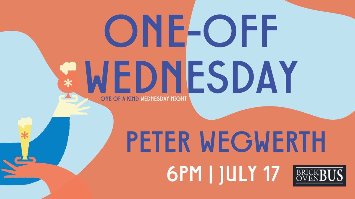 Peter Wegswerth | One-Off Wednesday